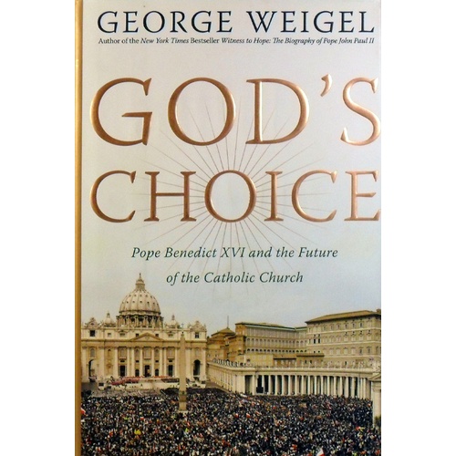 God's Choice. Pope Benedict XVI And The Future Of The Catholic Church