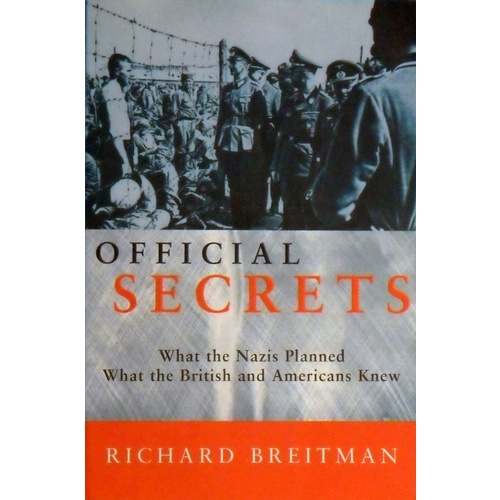 Official Secrets. What The Nazis Planned What The British And Americans Knew