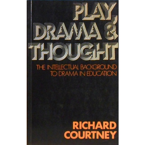 Play, Drama And Thought. The Intellectual Background To Drama In Education.