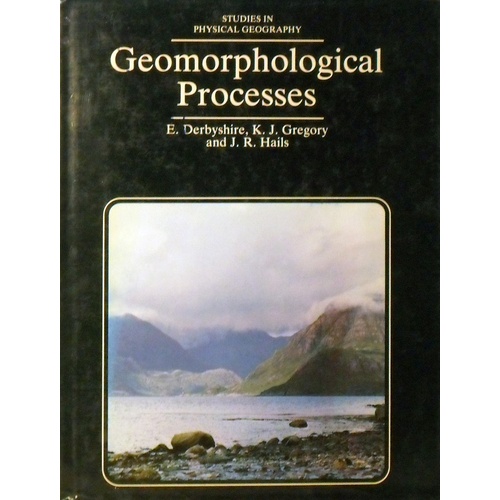 Geomorphological Processes Derbyshire E, Gregory K.j, Hails J. R 