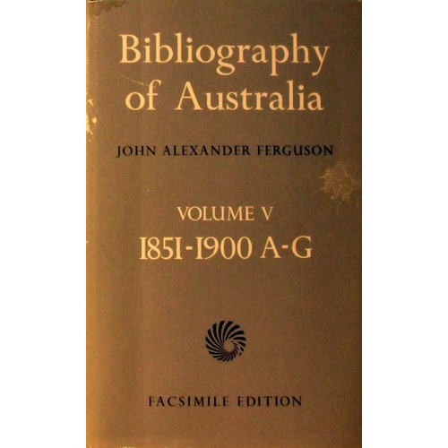 Bibliography Of Australia. Volume V, 1851-1900 A-G