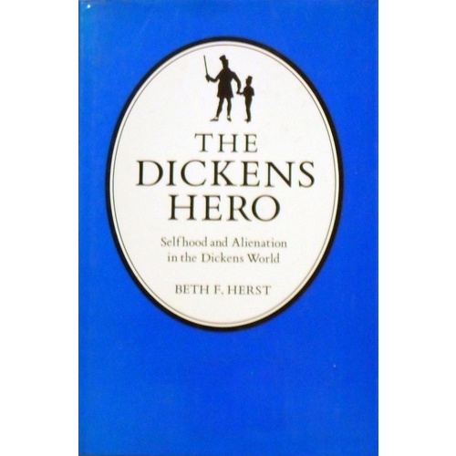 The Dickens Hero. Selfhood And Alienation In The Dickens World