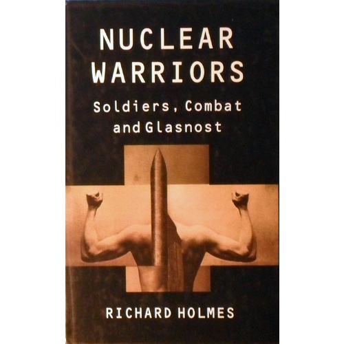 Nuclear Warriors. Soldiers, Combat And Glasnost