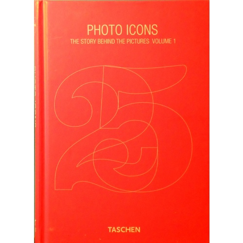 Photo Icons. The Story Behind The Pictures. 1827-1926. Volume 1